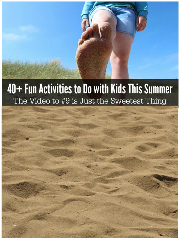 Over 40 Fun Activities to Do with Kids This Summer. The Video to #9 is Just the Sweetest Thing.