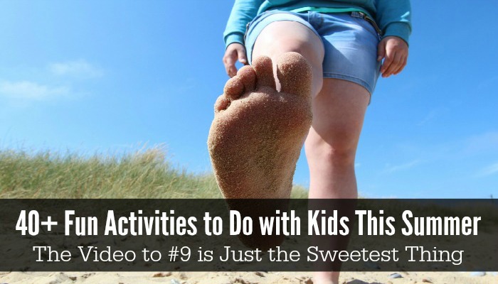 Over 40 Fun Activities to Do with Kids This Summer. The Video to #9 is Just the Sweetest Thing.